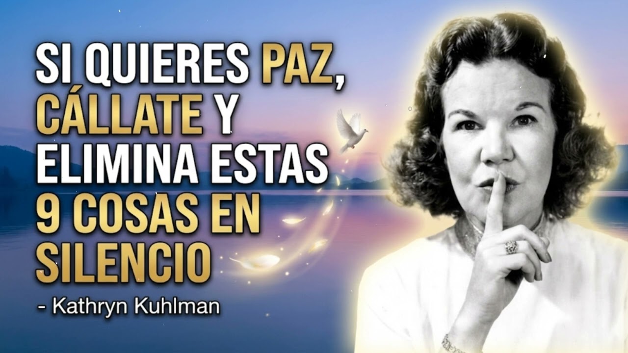 Si Quieres Paz, Cállate y Elimina Estas 9 Cosas en Silencio - Kathryn Kuhlman