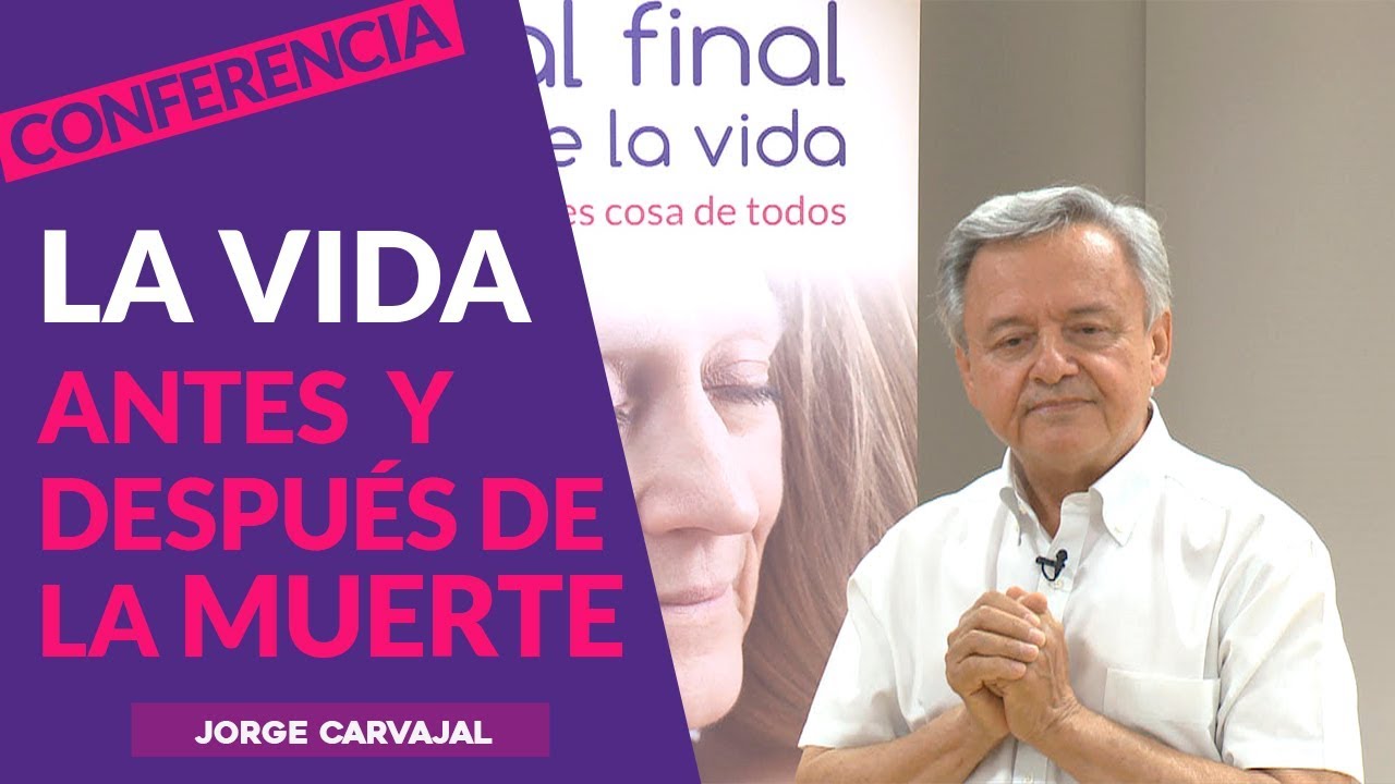 La vida antes y después de la muerte: la continuidad de la conciencia. Jorge Carvajal