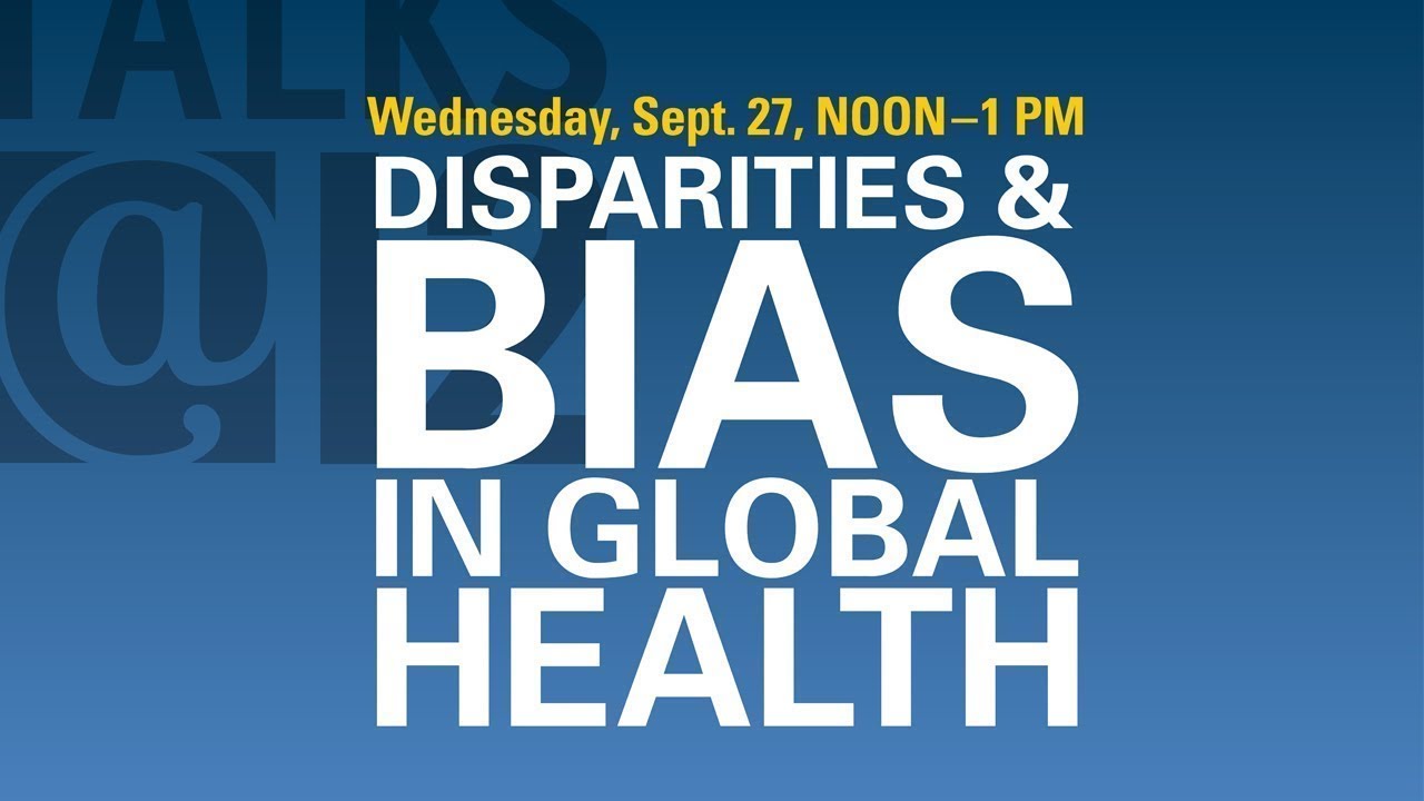 Talks@12: Disparities & Bias in Global Health