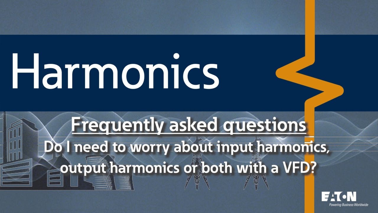45 - Do I need to worry about input harmonics, output harmonics or both with a VFD?