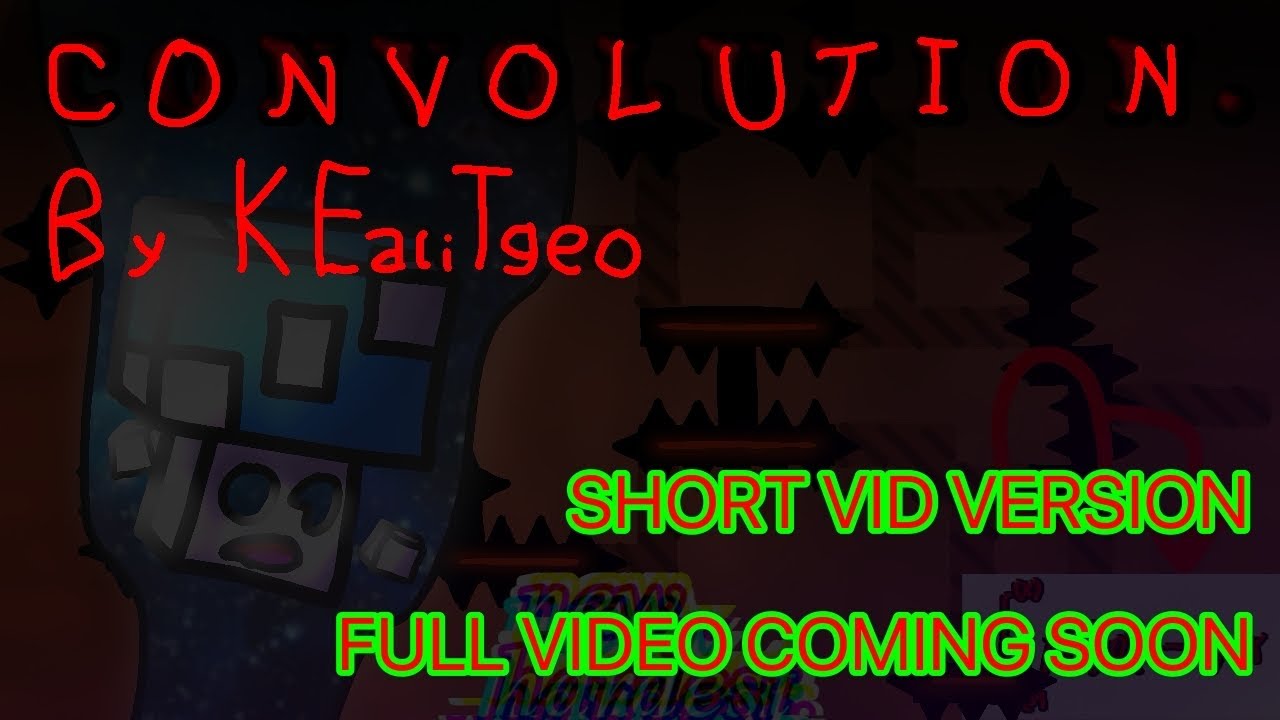 (NEW HARDEST) [Platformer Extreme Demon] {temporary version of vid} CONVOLUTION by KEaliTgeo