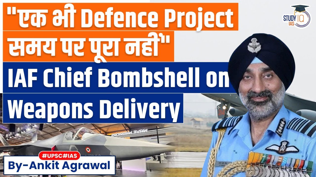 IAF chief bombshell on delayed delivery of defence projects | Ankit Agrawal Study IQ