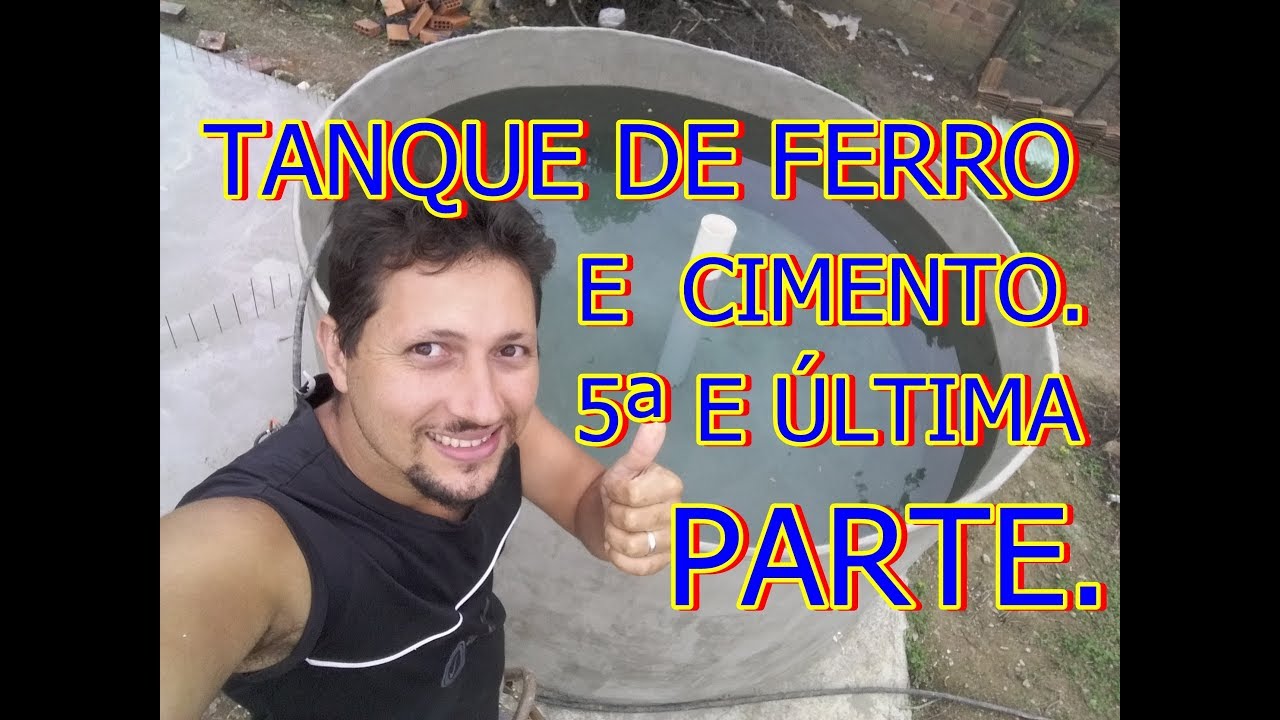 TANQUE DE FERRO E CIMENTO 5&ordf; E &Uacute;LTIMA PARTE.