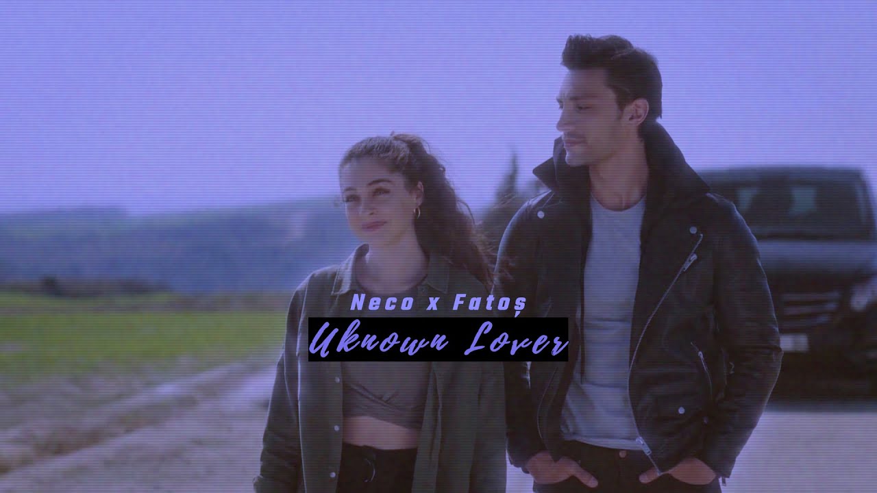 Neco x Fatoş || ᴜɴᴋɴᴏᴡɴ ʟᴏᴠᴇʀ ❤