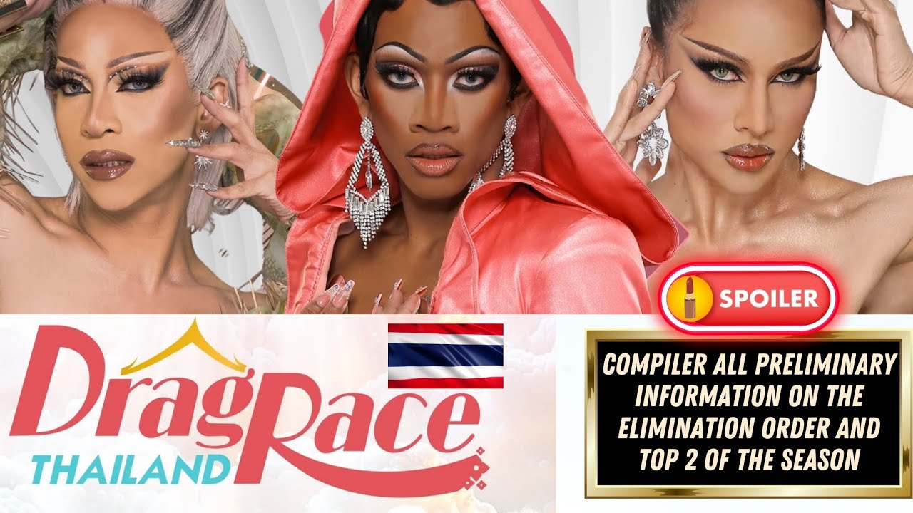 Drag Race Thailand 🇹🇭✨ - Season 3  (COMPILED SPOILERS, ELIMINATION ORDER AND TOP 2 OF THE SEASON❗❗💥)