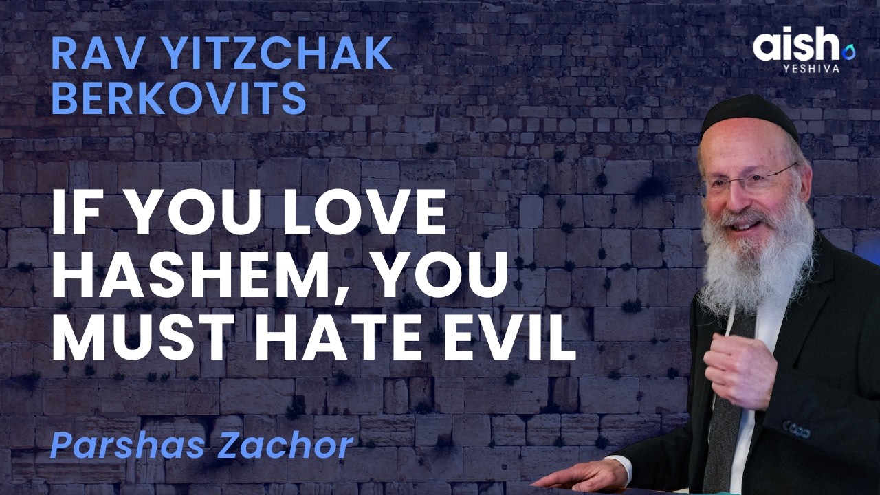 If You Love Hashem, You Must Hate Evil: Parshas Zachor Explained | Rav Yitzchak Berkovits