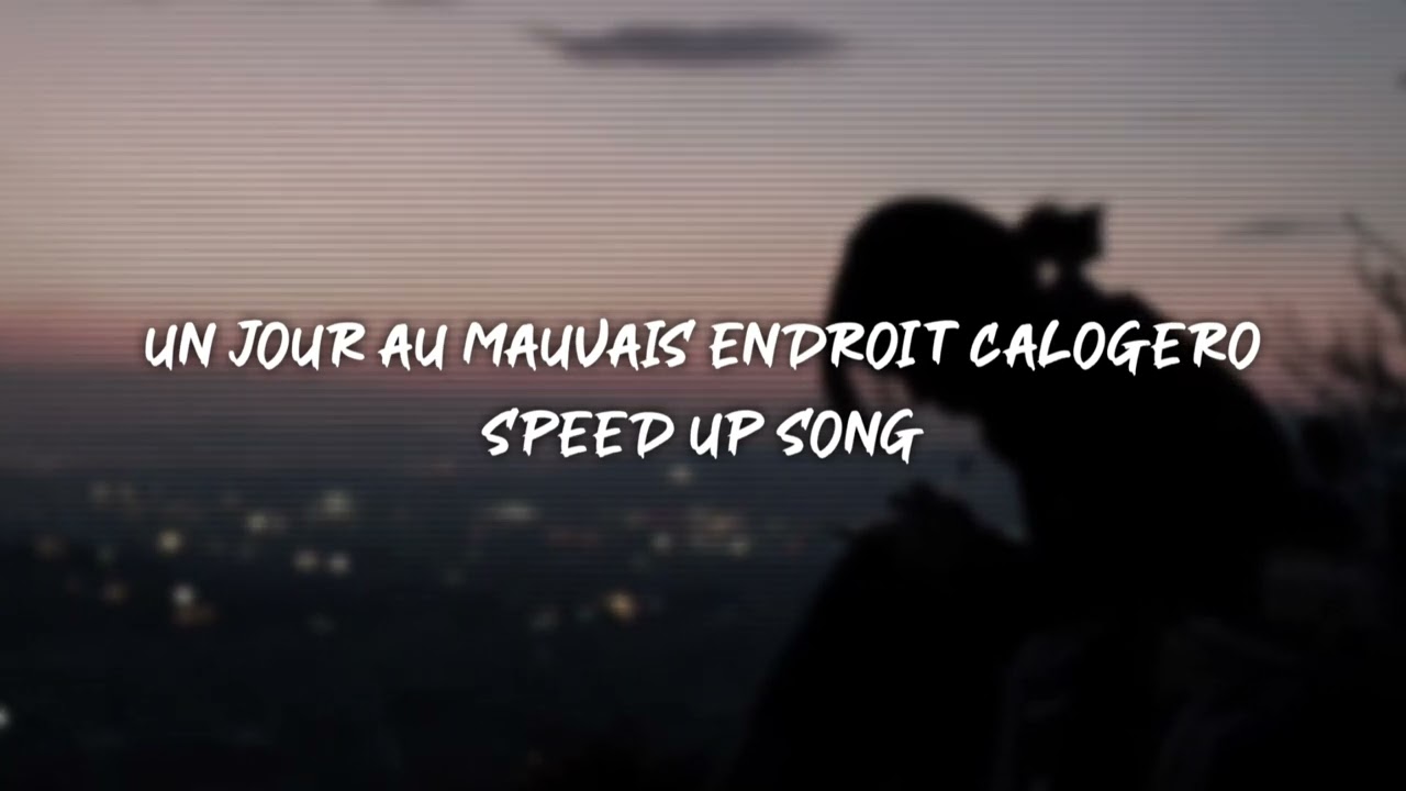 un jour au mauvais endroit calogero - speed up