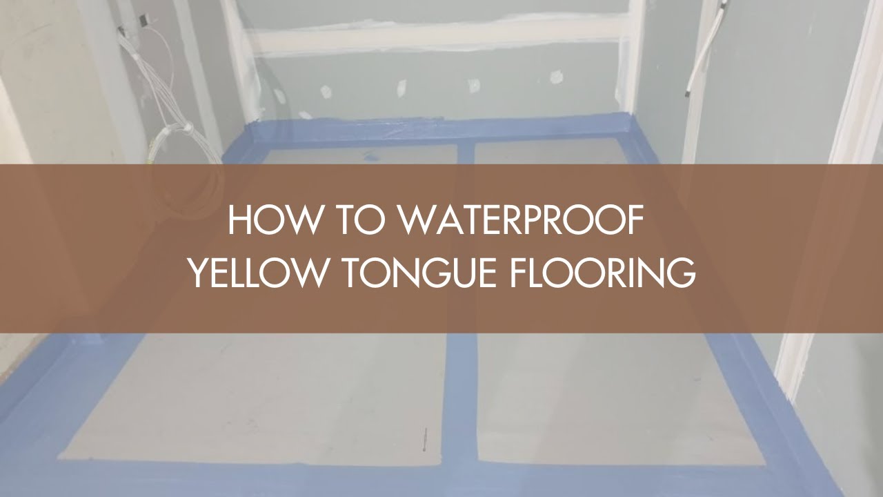 How To Waterproof Yellow Tongue Flooring