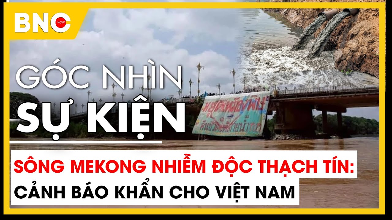 Góc nhìn sự kiện:Sông Mekong nhiễm độc thạch tín: Cảnh báo khẩn cho Việt Nam | BNC Now
