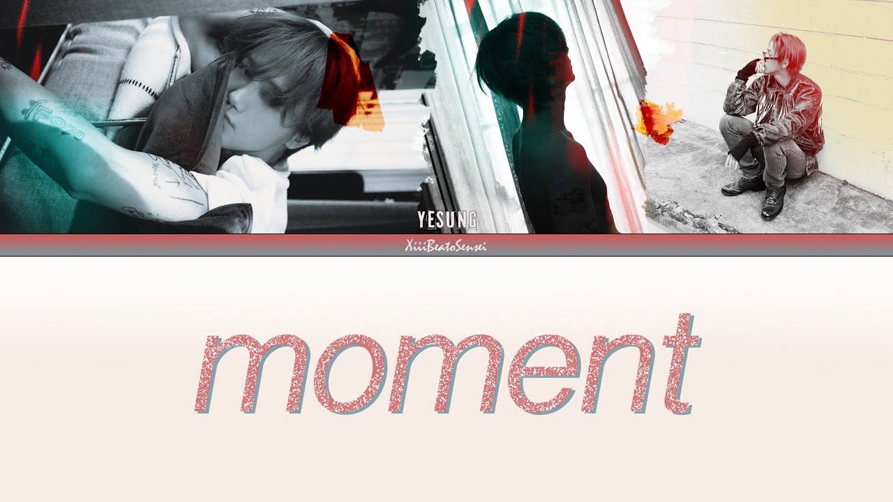 YESUNG ‘Moment’  Lyrics (예성 Moment 가사) Eng/Rom/Han