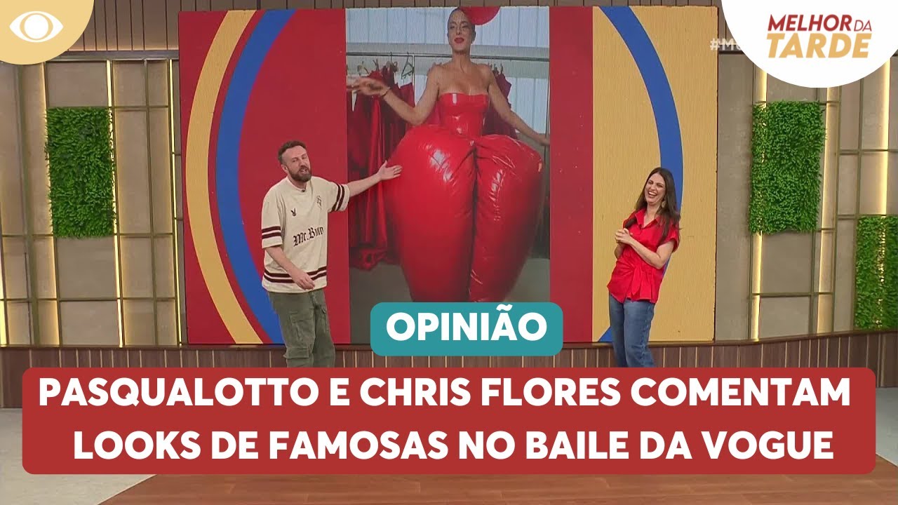 Thiago Pasqualotto e Chris Flores comentam looks de famosas no Baile da Vogue | Melhor da Tarde