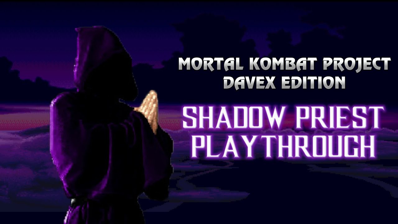 THE MOST CREEPIEST FATALITY | MK Project Davex Edition - Shadow Priest Playthrough