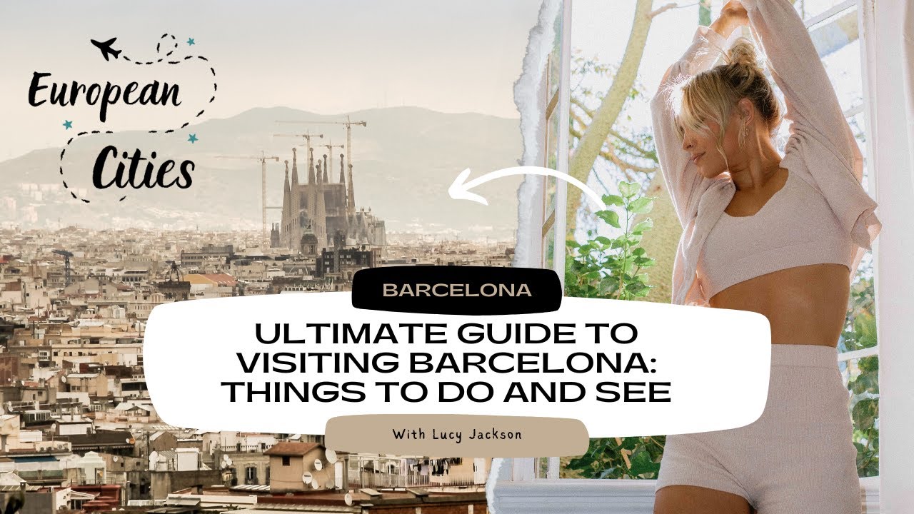 Ultimate Guide to Visiting Barcelona: Things to Do and See