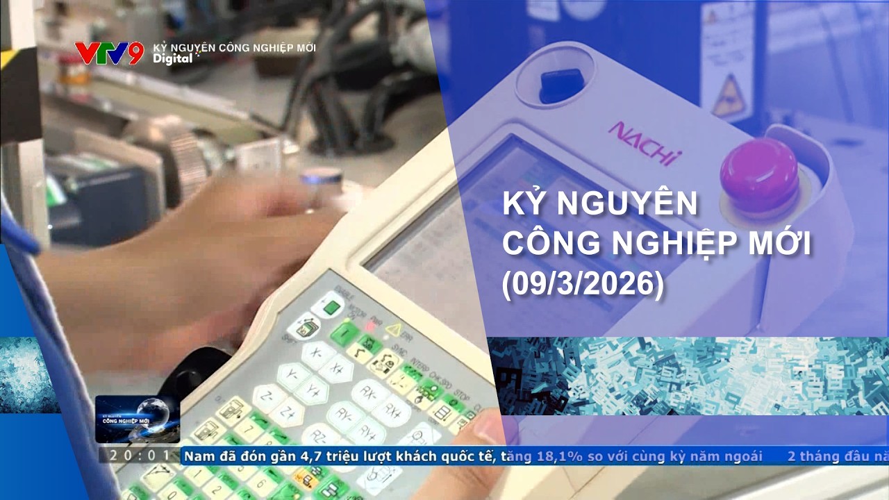 KỶ NGUYÊN CÔNG NGHIỆP MỚI (09/3/2026)