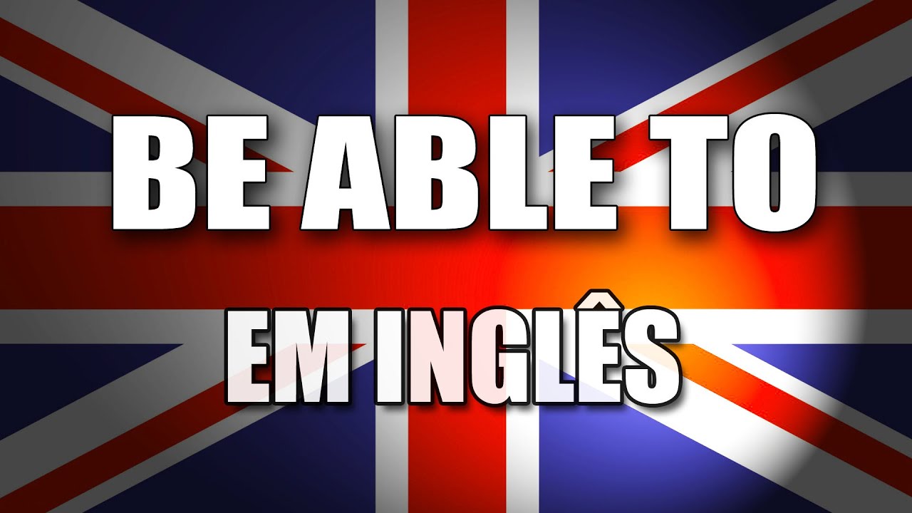 Usando Be able to em inglês