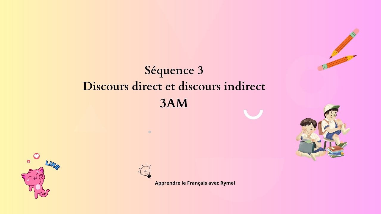 Séquence 3  Discours direct / Discours indirect  #3AM