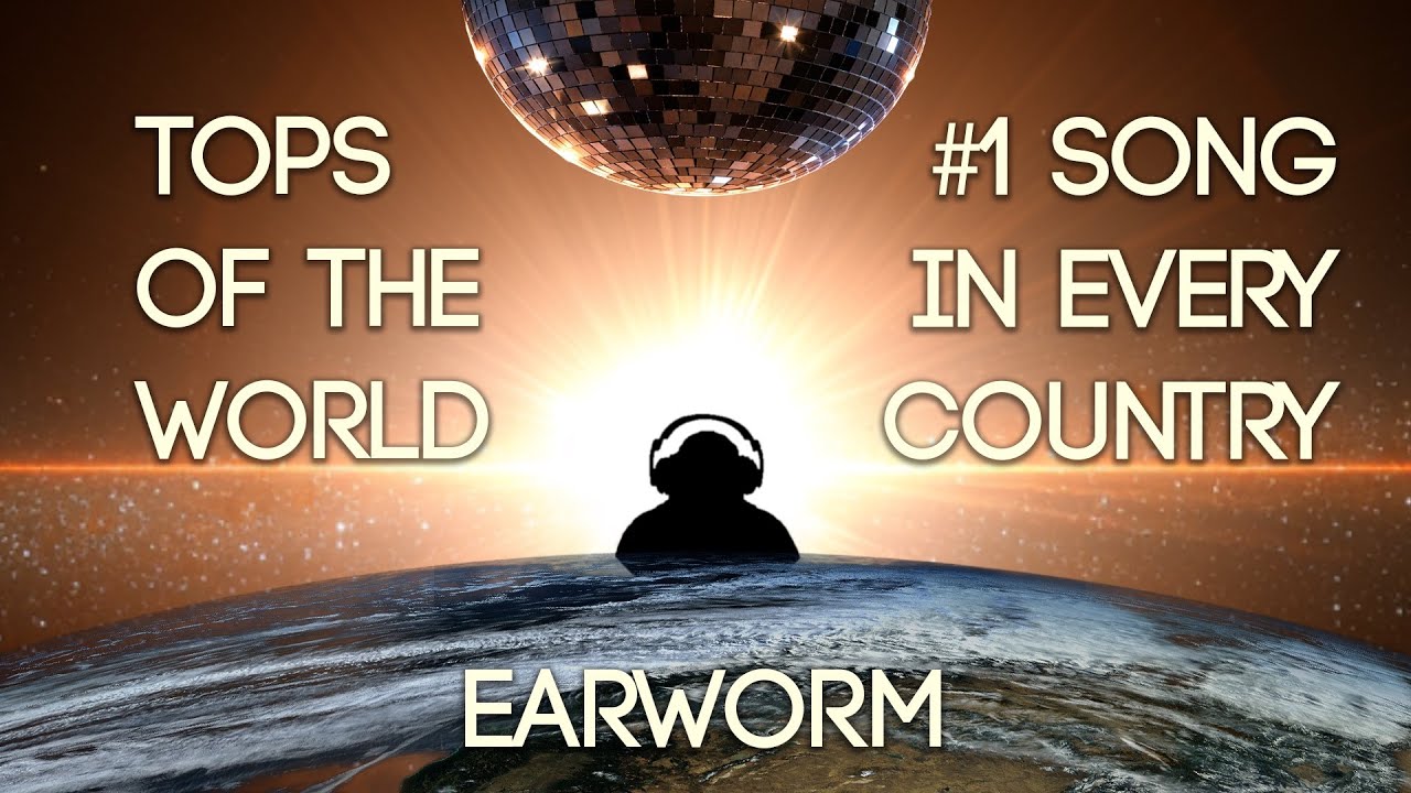 TOPS OF THE WORLD - The #1 Song in Every Country - DJ Earworm