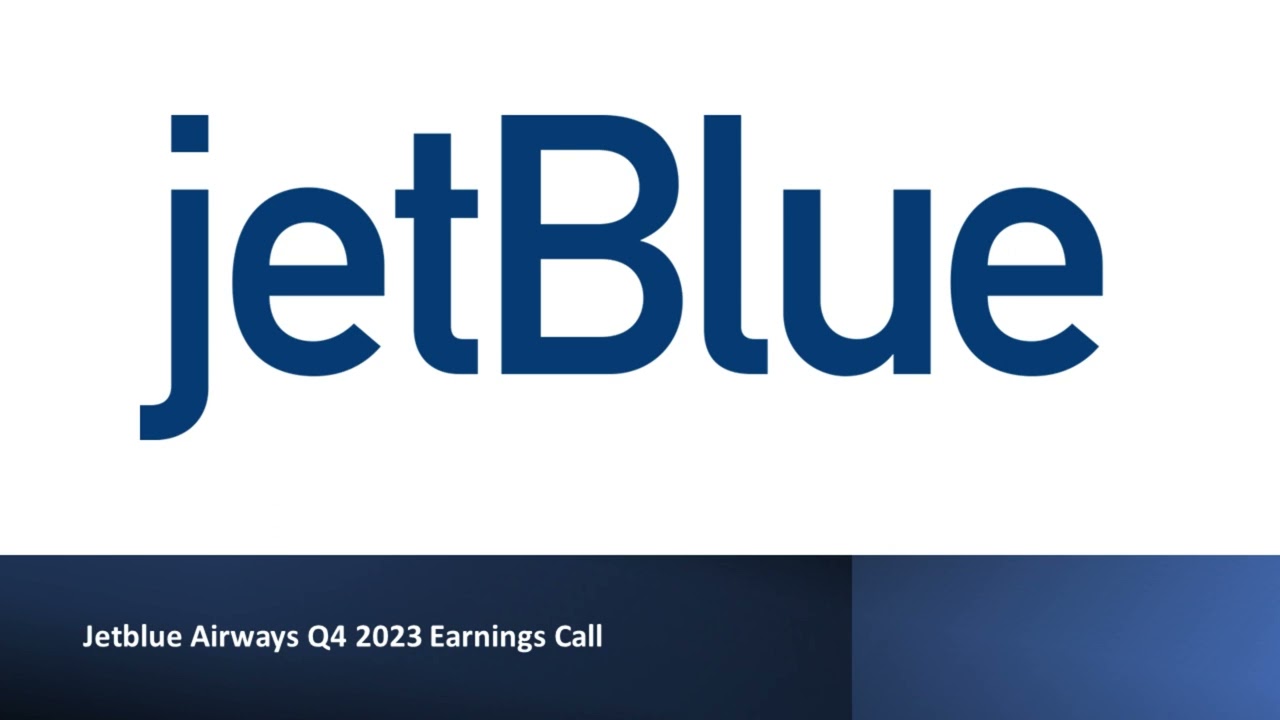 Jetblue Airways (NASDAQ: JBLU) - Q4 2023 Earnings Call