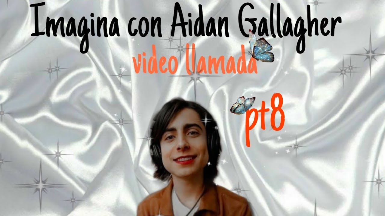 imagina con Aidan Gallagher (video llamada pt8✨♥️)