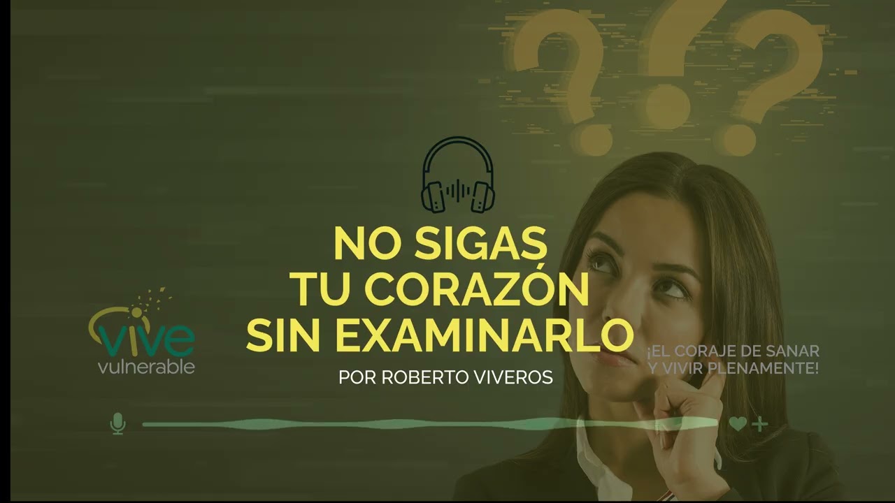 NO SIGAS TU CORAZÓN SIN EXAMINARLO