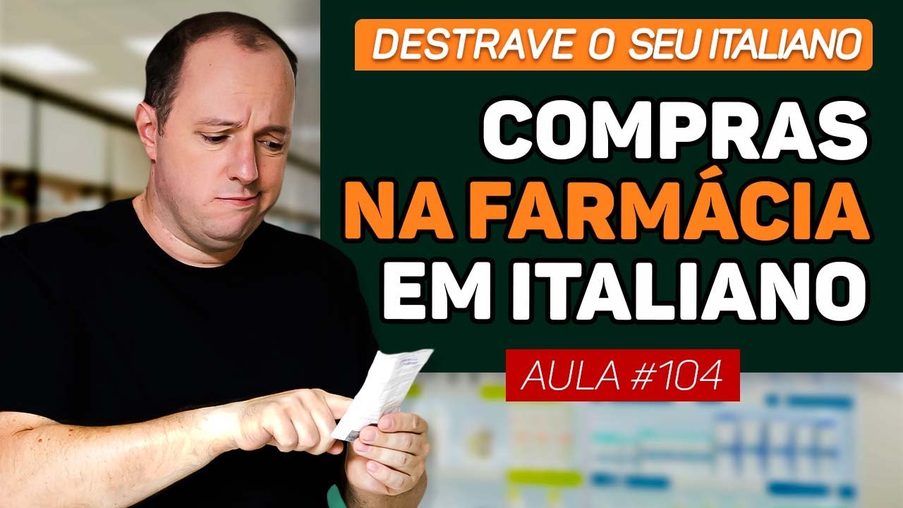 Como comprar artigos de farmácia em italiano | DESTRAVE O SEU ITALIANO | AULA #104