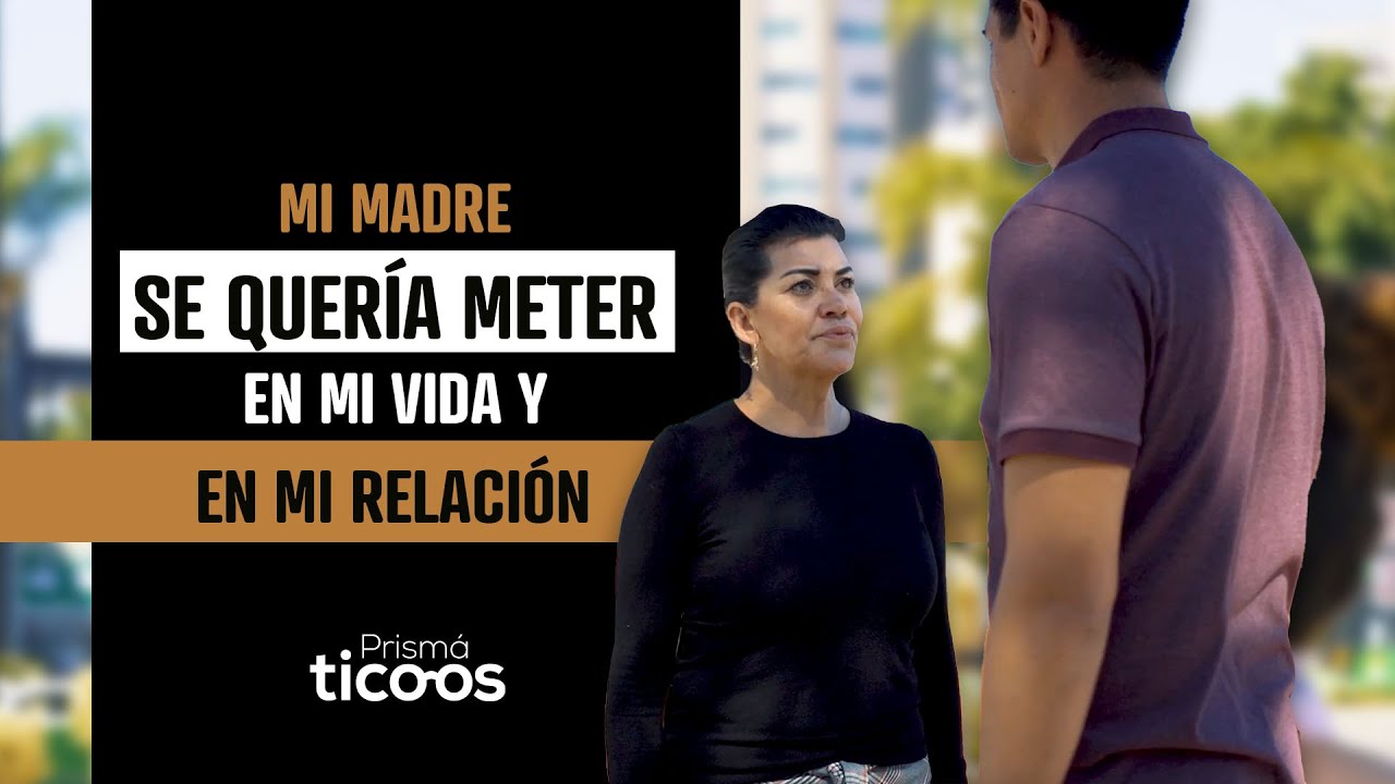 Mi madre se quería meter en mi vida y mi relación
