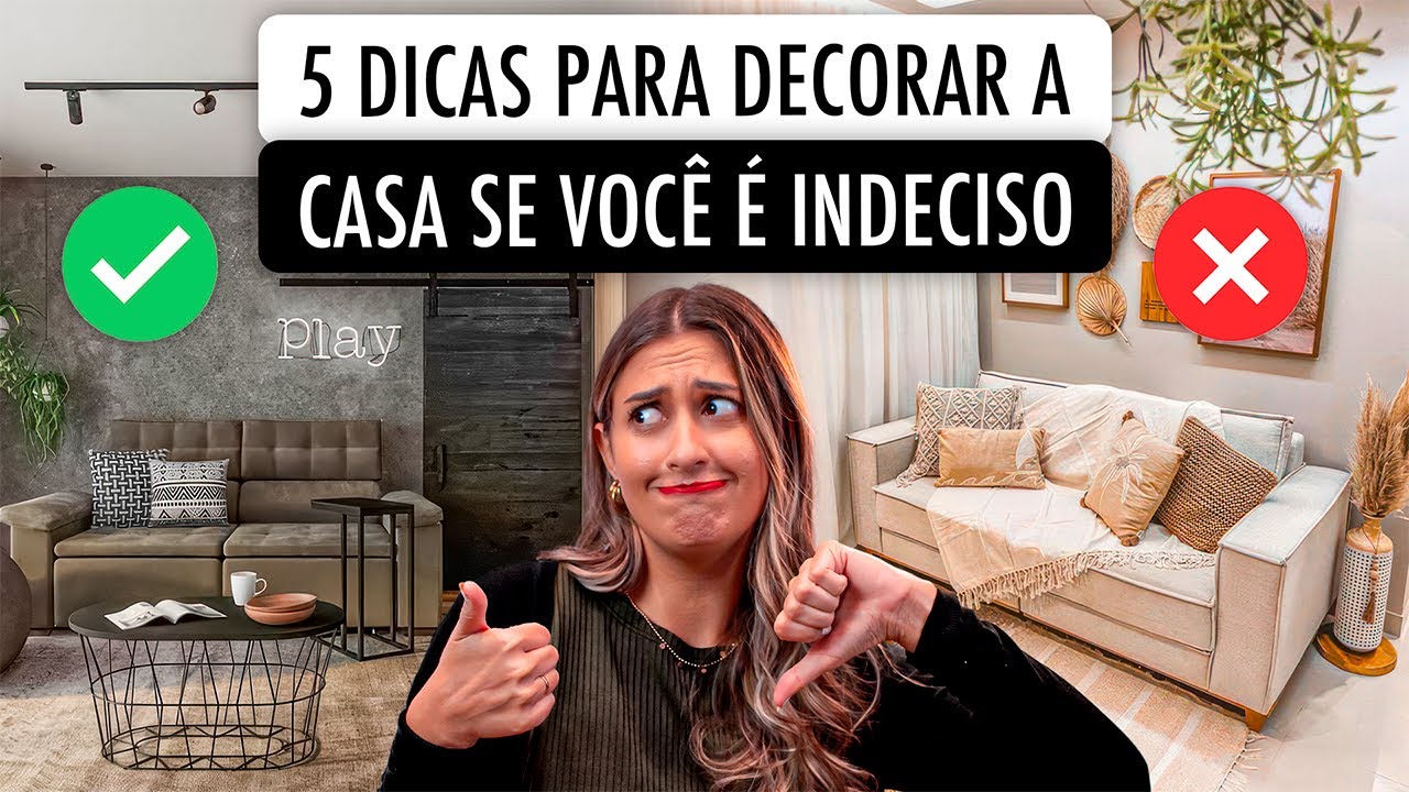 5 DICAS INFALÍVEIS PARA DECORAR SUA CASA SE VOCÊ É INDECISO