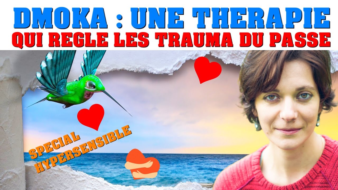 DMOKA® : une Thérapie qui règle les traumatismes du passé pour Hypersensibles