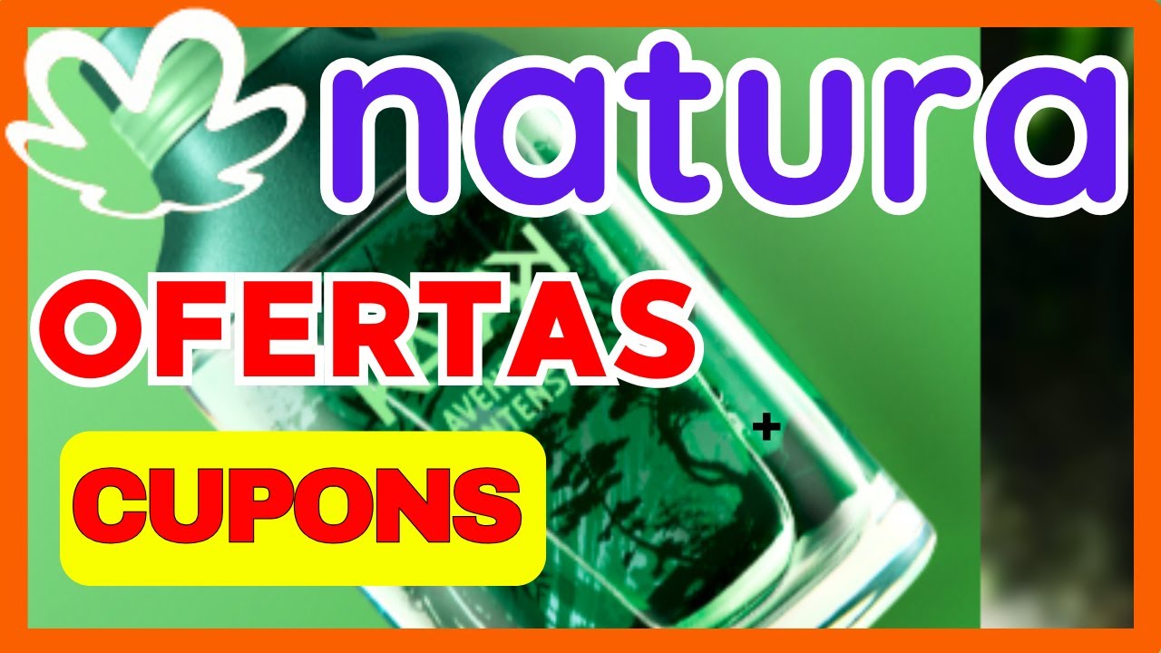 OFERTAS NATURA + CUPOM NATURA DESCONTO EXTRA - NATURA PROMOÇÕES - LÍQUIDA NATURA