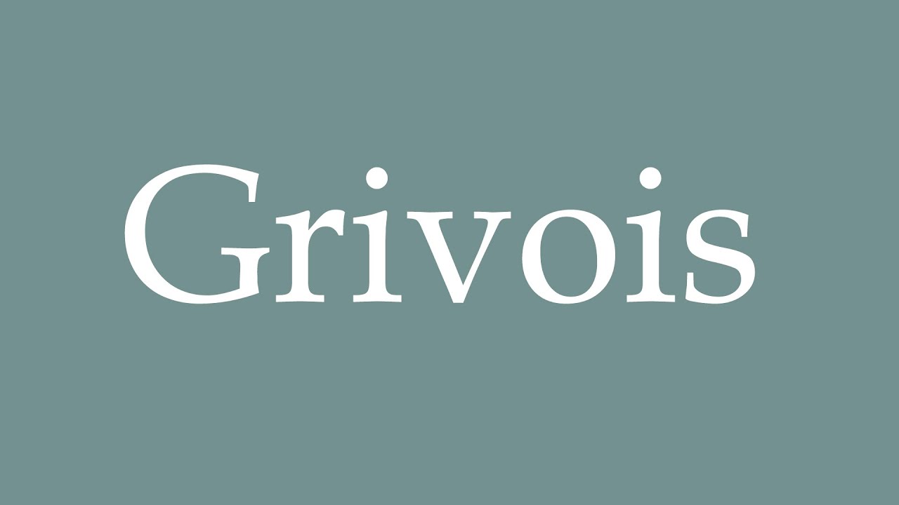 How to Pronounce ''Grivois'' Correctly in French