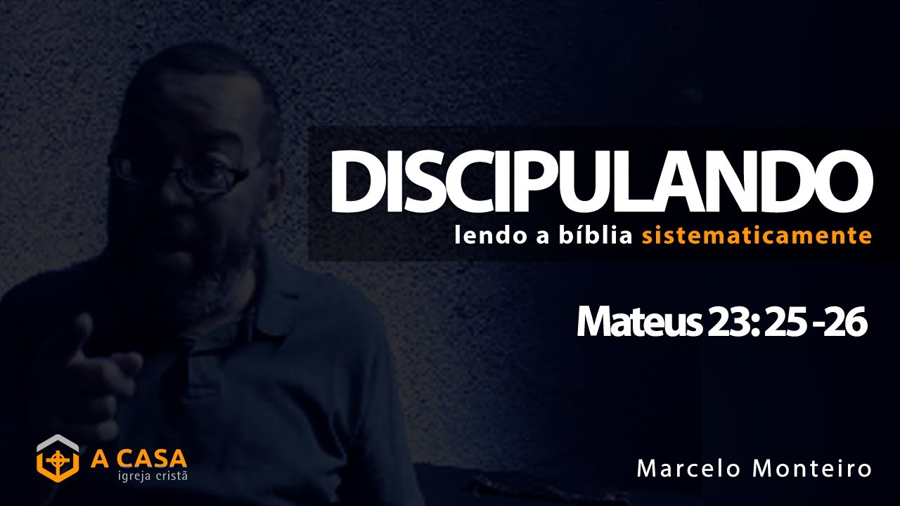Discipulando #157 | Mateus 23: 25 - 26 | Marcelo Monteiro