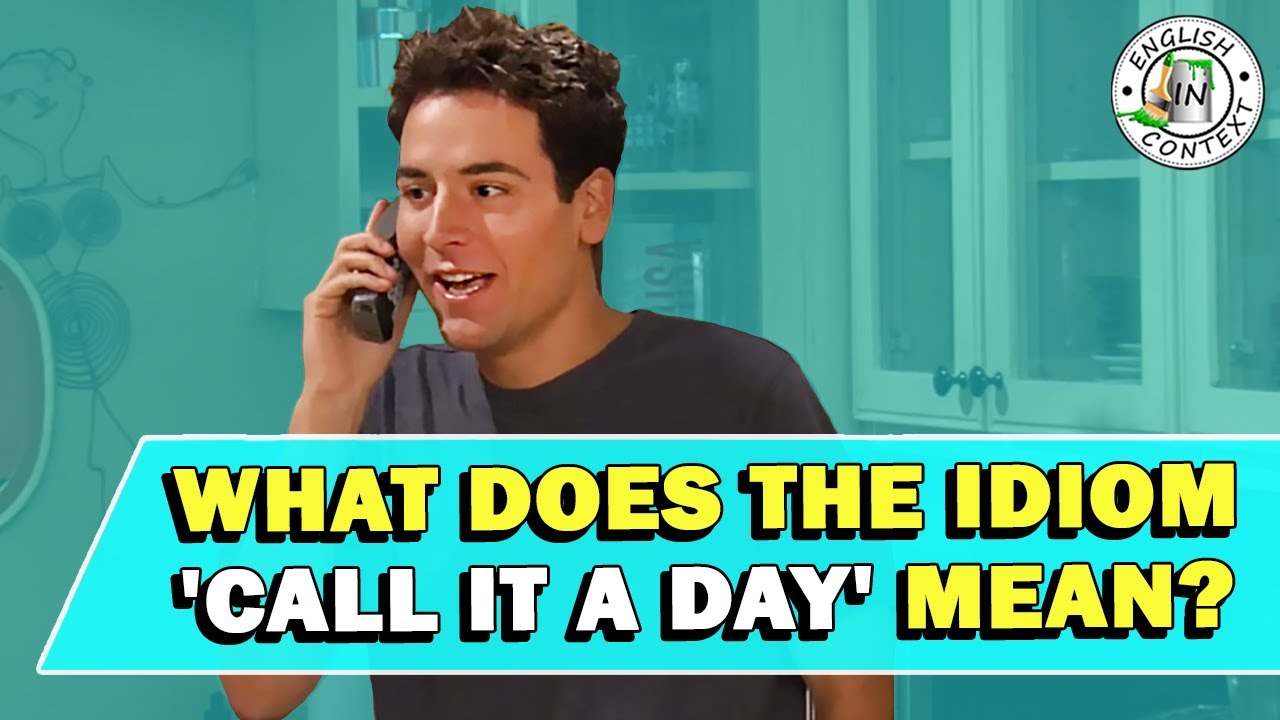 Idiom 'Call It a Day' Meaning