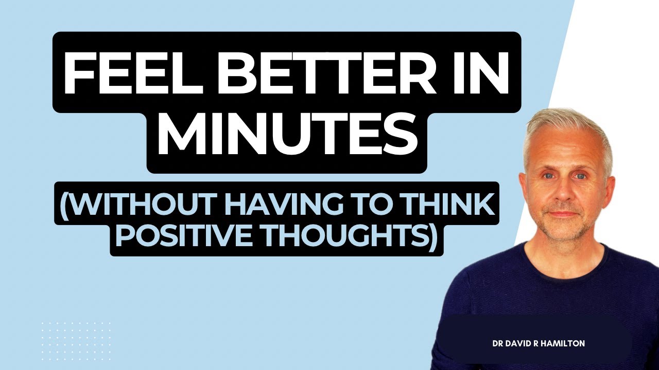 Feel Better in Minutes - Without Thinking Positive Thoughts