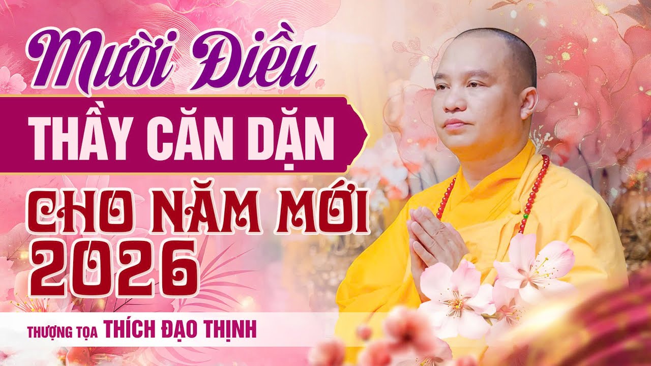 Mười điều Thầy căn dặn cho năm mới 2026 | Thầy Thích Đạo Thịnh