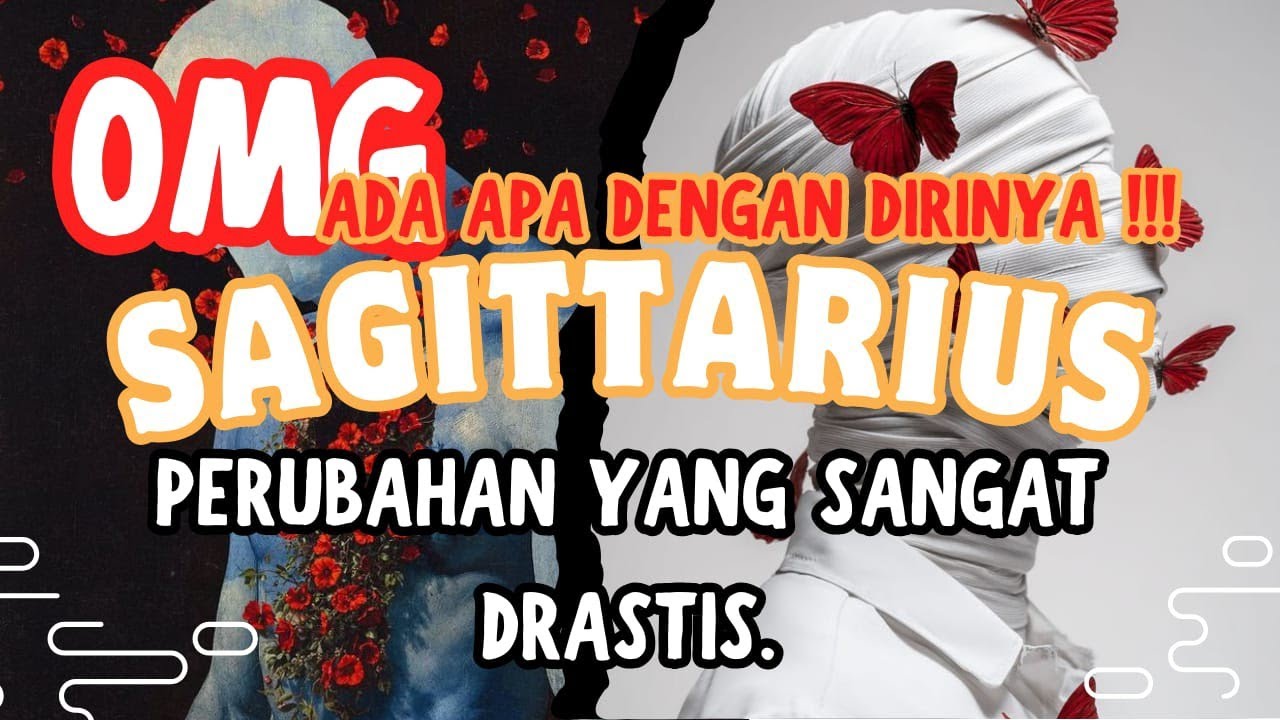 OHMAIGADD.ADA APA DENGAN DIRINYA ♐ SAGITTARIUS ♐ PERUBAHAN YANG SANGAT DRASTIS