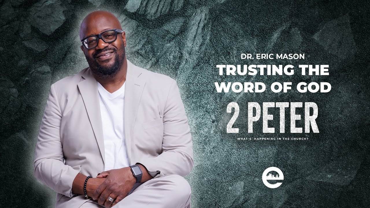 2 PETER: Trusting the Word of God | Dr. Eric Mason | Sunday, June 2, 2024