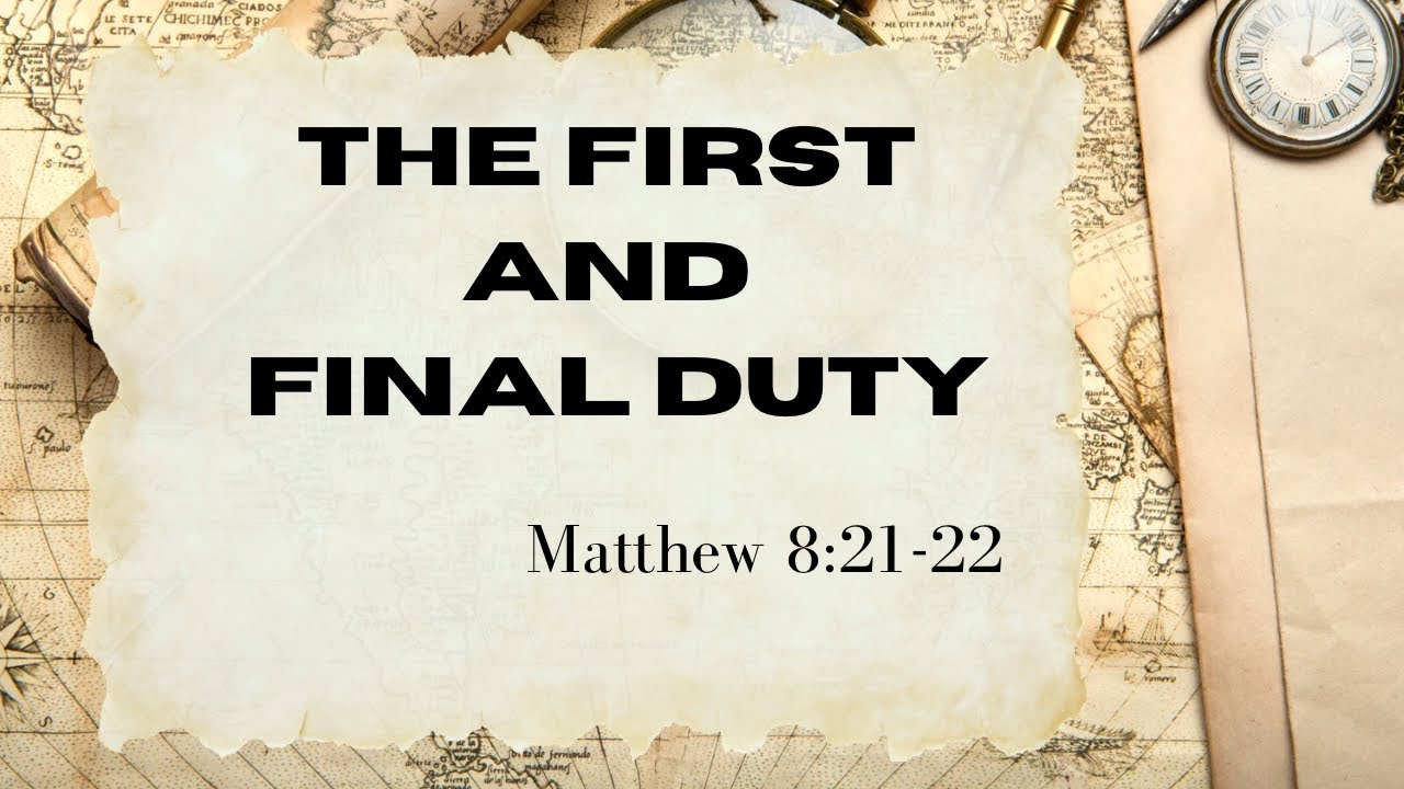 The First And Final Duty | Matthew 8:21-22 | evening service 