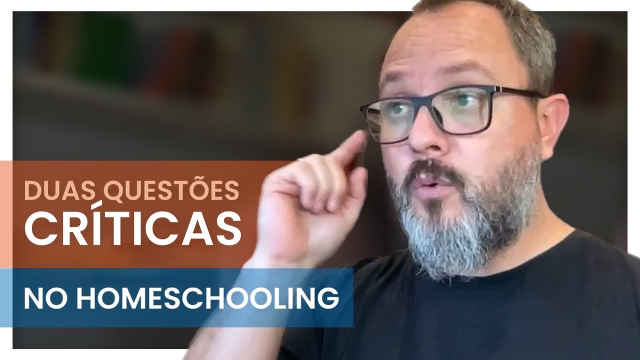 Duas Quest&otilde;es Cr&iacute;ticas no Homeschooling