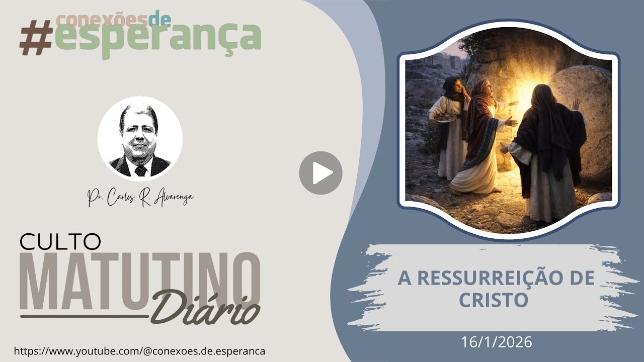 16/1/2026 - CULTO MATINAL: A RESSURREIÇÃO DE CRISTO
