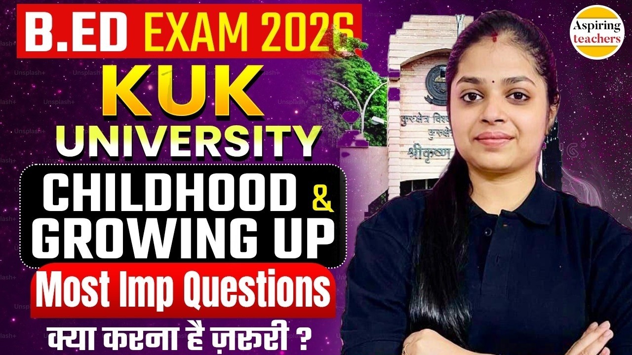 B.ED Exam 2026 KUK University Childhood & Growing UP Most Important Questions
