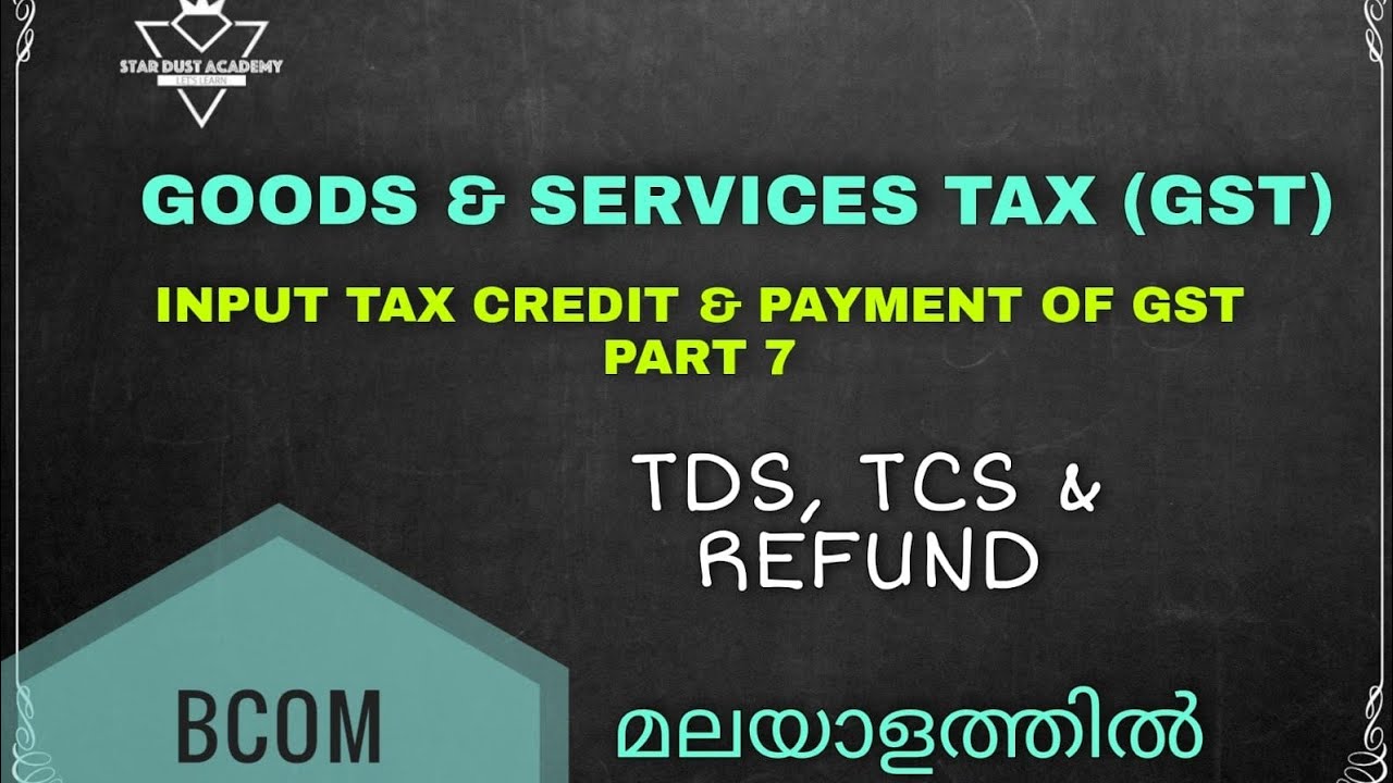 Input Tax Credit & Payment of GST Part 7 TDS, TCS and Refund Malayalam Tutorial Bcom | GST