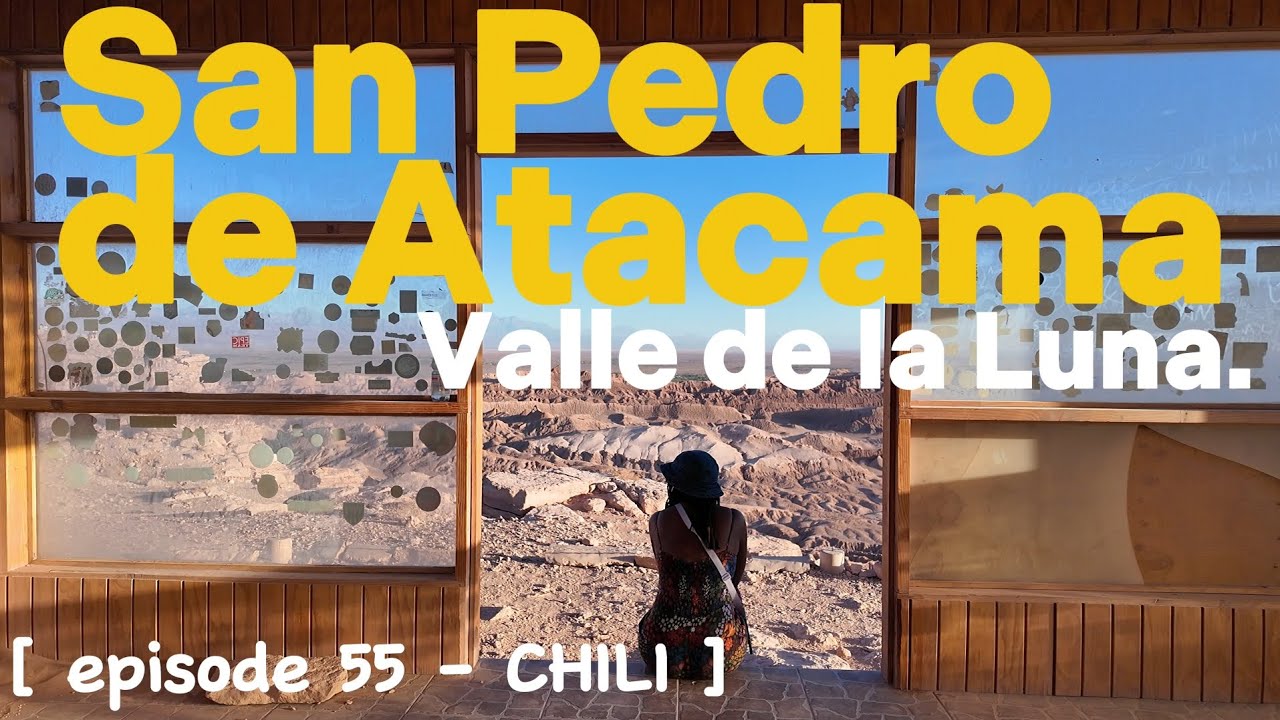 🇨🇱 Épisode 55 : Valle de la Luna — San Pedro de Atacama