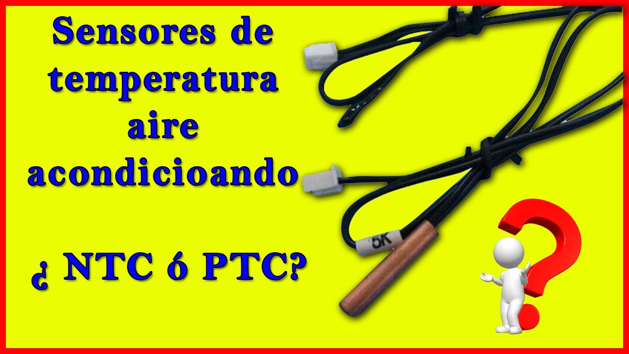Sensor aire acondicionado que tipo es  NTC o PTC y para que sirven