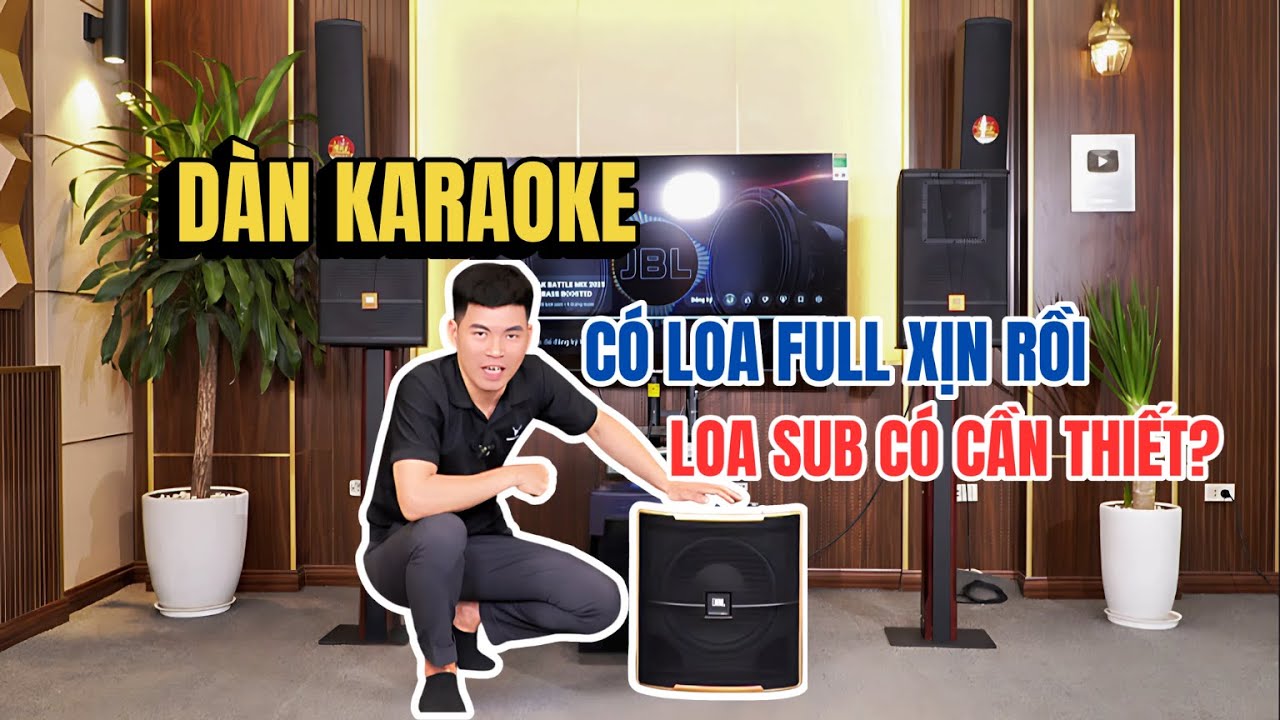 D&Agrave;N KARAOKE C&Oacute; LOA XỊN RỒI LOA SUB C&Oacute; CẦN THIẾT?