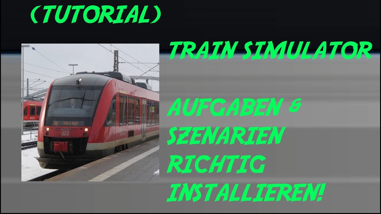 [Tutorial]TRAIN SIMULATOR Aufgaben/Szenarios schnell&einfach richtig installieren! | trainTeacher