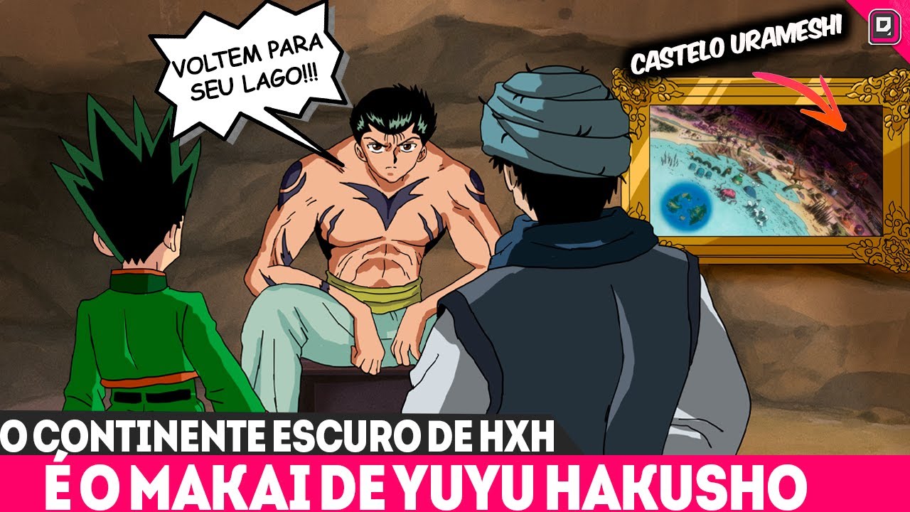 O CONTINENTE ESCURO É O MAKAI DE YUYU HAKUSHO - A MAIOR REVELAÇÃO DE HUNTER X HUNTER