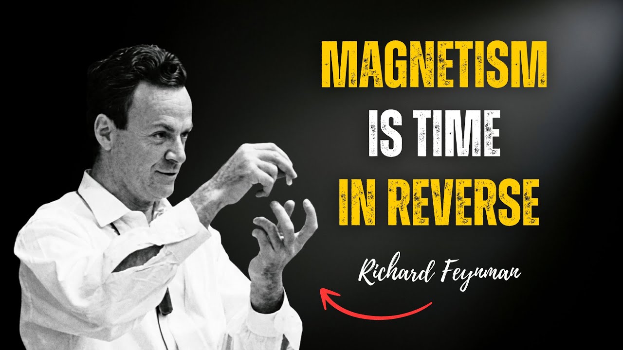 Why Do Magnets Work? Feynman's Answer Will Shatter Your Reality