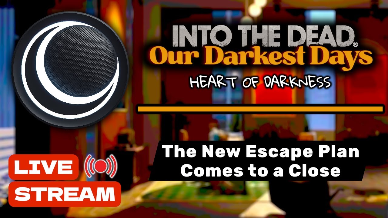 Into the Dead: Our Darkest Days — Heart of Darkness Finale (LIVE STREAM)