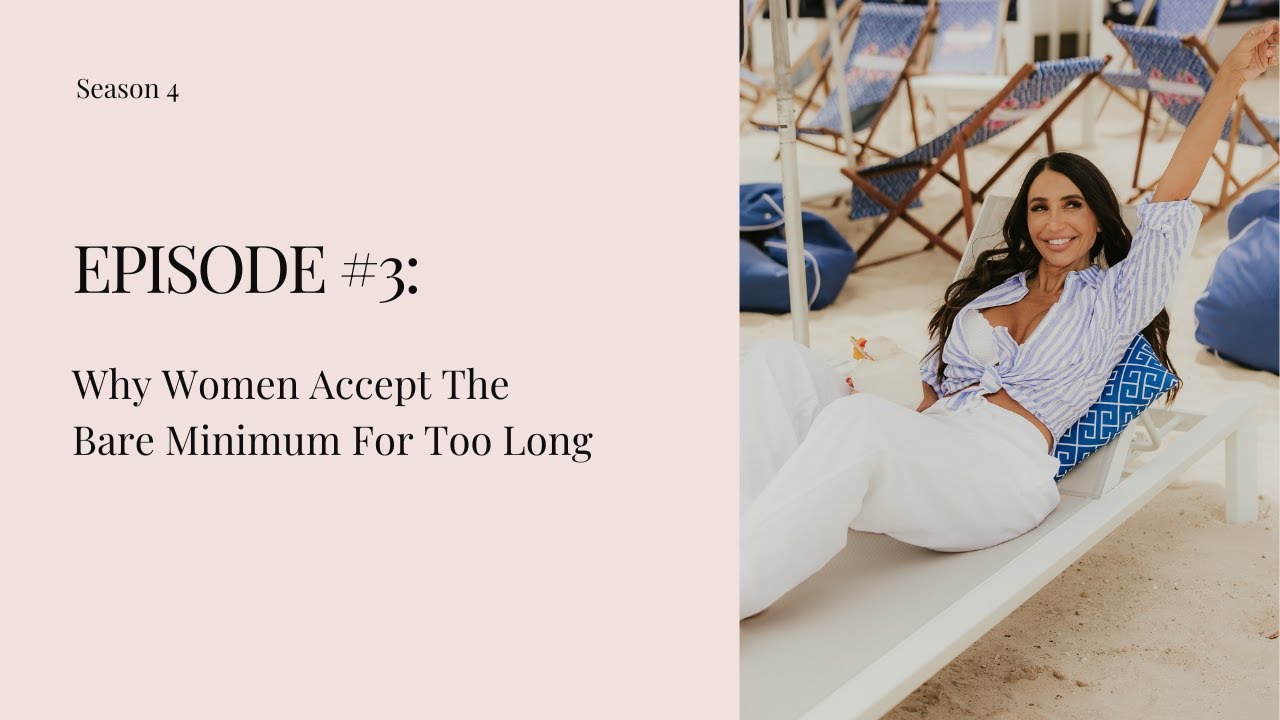 Season #4 - Episode #3: Why Women Accept The Bare Minimum For Too Long