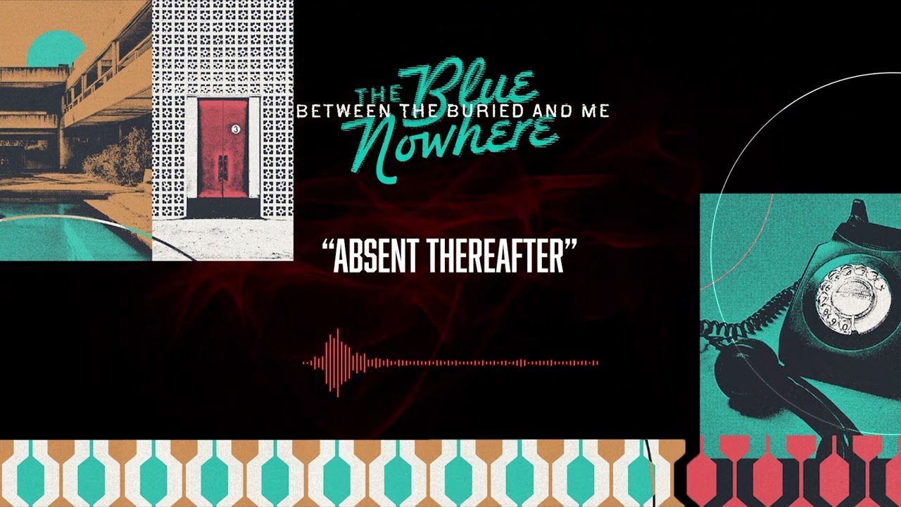 BETWEEN THE BURIED AND ME – Absent Thereafter (OFFICIAL AUDIO)